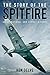The Story of the Spitfire: An Operational and Combat History