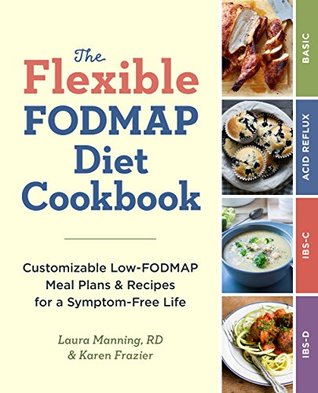 The Flexible FODMAP Diet Cookbook: Customizable Low-FODMAP Meal Plans & Recipes for a Symptom-Free Life (Kindle Edition)