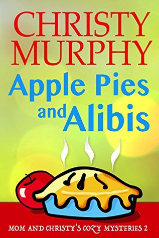 Apple Pies and Alibis (Mom and Christy's Mysteries #2)
