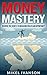 MONEY MASTERY: DISCOVER THE...