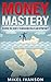 MONEY MASTERY by Mikel Ivanson
