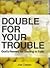 Double for Your Trouble: God's Reward For Staying in Faith