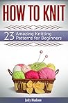 How To Knit: 23 Amazing Knitting Patterns for Beginners