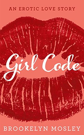 Girl Code: An Erotic Love Story (Lovers and Friends Book 1)
