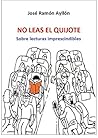 Book cover for No leas el Quijote: Sobre lecturas imprescindibles