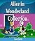 Alice in wonderland: Complete story collection with pictures(bedtime reading, )( book for all ages(illustrated): Alice Underground, Alice's Adventures story with pictures