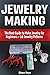 Jewelry Making: The Best Gu...