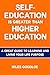 Self-Education is Greater Than Higher Education: A Great Guide to Living and Learning Your Life Purpose