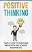 Positive Thinking: Simple Guide to Overcome Negativity and Achieve Happiness: stop negative thoughts, negative self-talk, and reduce stress and depression using the power of positive thinking.