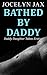 Bathed By Daddy: Daddy Daughter Taboo Erotica