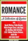 Romance: A Collection Of Quotes From Oprah Winfrey, Pablo Neruda, Mario Vargas Llosa, Lady Gaga, J.K. Rowling, Julio Cortázar, J.R.R. Tolkien, Charles Dickens, Anaïs Nin And Many More!