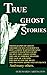 TRUE GHOST STORIES: photographs of ghosts. theories of haunted houses. how a ghost warned the king. a ghost in hampton court.