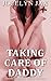 Taking Care of Daddy: Daddy Daughter Taboo Erotica