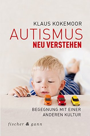 Autismus neu verstehen: Begegnung mit einer anderen Kultur (German Edition)
