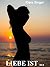 Liebe ist ...: Erotische Ge...