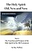 The Holy Spirit - Old, New and Now: Part 1: The Function and Purpose of the Holy Spirit in the Old Testament (The Holy Spirit: Old, New and Now)