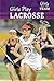 Girls Play Lacrosse (Girls Join the Team)