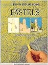 Step by Step - Pastels (Step by Step Art School)