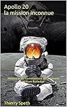Apollo 20, la mission inconnue: Mémoires du Commandant de la mission William Rutledge (Apollo 19, 20 et 21 t. 2) (French Edition)