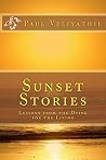 Sunset Stories: Lessons from the Dying for the Living Sunset Stories: Lessons from the Dying for the Living
