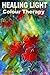 HEALING LIGHT Colour Therapy (HEALING THE WHOLE PERSON Book 5)