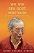 Wie wir den Geist verstehen: Die Natur und die Kraft des Geistes