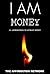 101 (I AM) Money Affirmations: How To Speak Money & Abundance Into Your Life!