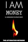 101 (I AM) Money Affirmations: How To Speak Money & Abundance Into Your Life!