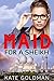Maid For a Sheikh by Kate Goldman