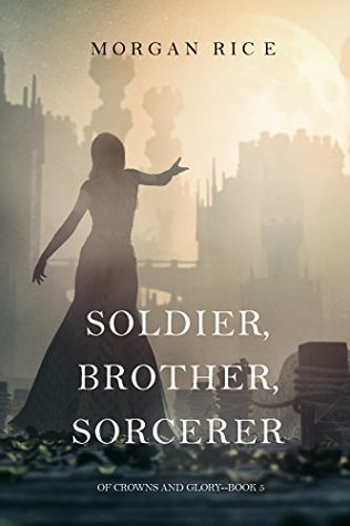 Soldier, Brother, Sorcerer (Of Crowns and Glory, #5)
