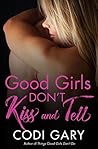 Good Girls Don't Kiss and Tell by Codi Gary