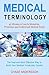 Medical Terminology: 45 Mins or Less to Memorize, Pronounce and Understand Medical Terms