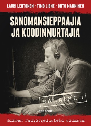 Sanomansieppaajia ja koodinmurtajia – Suomen radiotiedustelu sodassa (Hardcover)