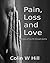 Pain, Loss and Love: A story of my life through poetry (The Lifetime Collection Book 1)