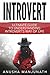 INTROVERT : THE ULTIMATE GUIDE TO UNDERSTANDING AN INTROVERT'S WAY OF LIFE .: Guide to understand your inner introverted power and exude confidence without fear, anxiety and shyness.