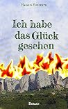 Ich habe das Glück gesehen: … und die Hölle erlebt (German Edition)