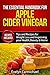 The Essential Handbook for Apple Cider Vinegar: Tips and Recipes for Weight Loss and Improving Your Health, Beauty, and Home