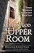 Meeting God in the Upper Room: Three Moments to Change Your Life