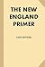 The New England Primer [1843 Edition] (Illustrated): or, An Easy and Pleasant Guide to the Art of Reading, Adorned with Cuts; to Which is Added, the Catechism. (Treasure Trove Classics)