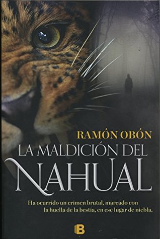 La maldición del Nahual: Ha ocurrido un crimen brutal, marcado con la huella de la bestia, en ese lugar de niebla. (Spanish Edition)