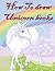 How to Draw Unicorns Books: Drawing Unicorns (How to draw mythical creatures for the beginners)
