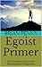 Egoist Primer: An Introduction to the Philosophy of Egoism