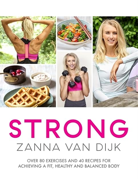 Strong: Over 80 Exercises and 40 Recipes For Achieving A Fit, Healthy and Balanced Body