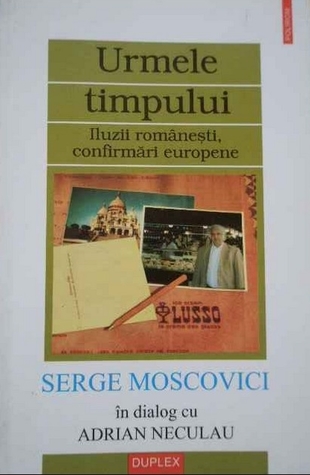 Urmele timpului. Serge Moscovici în dialog cu Adrian Neculau