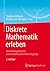 Diskrete Mathematik erleben by Stephan Hußmann
