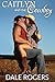Caitlyn and the Cowboy by Dale Rogers