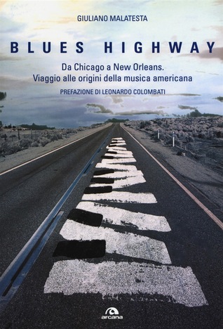 The blues highway. Da Chicago a New Orleans. Viaggio alle origini della musica americana