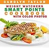 Weight Watchers Smart Points Cookbook with COLOR PHOTOS: Complete Smart Point, Serving Size, Pictures, and Nutrition Info for Every Recipe; Top Weight Watchers Recipes for Rapid Fat Loss