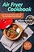 Air Fryer Cookbook: Over 50...