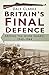 Britain's Final Defence by Dale Clarke